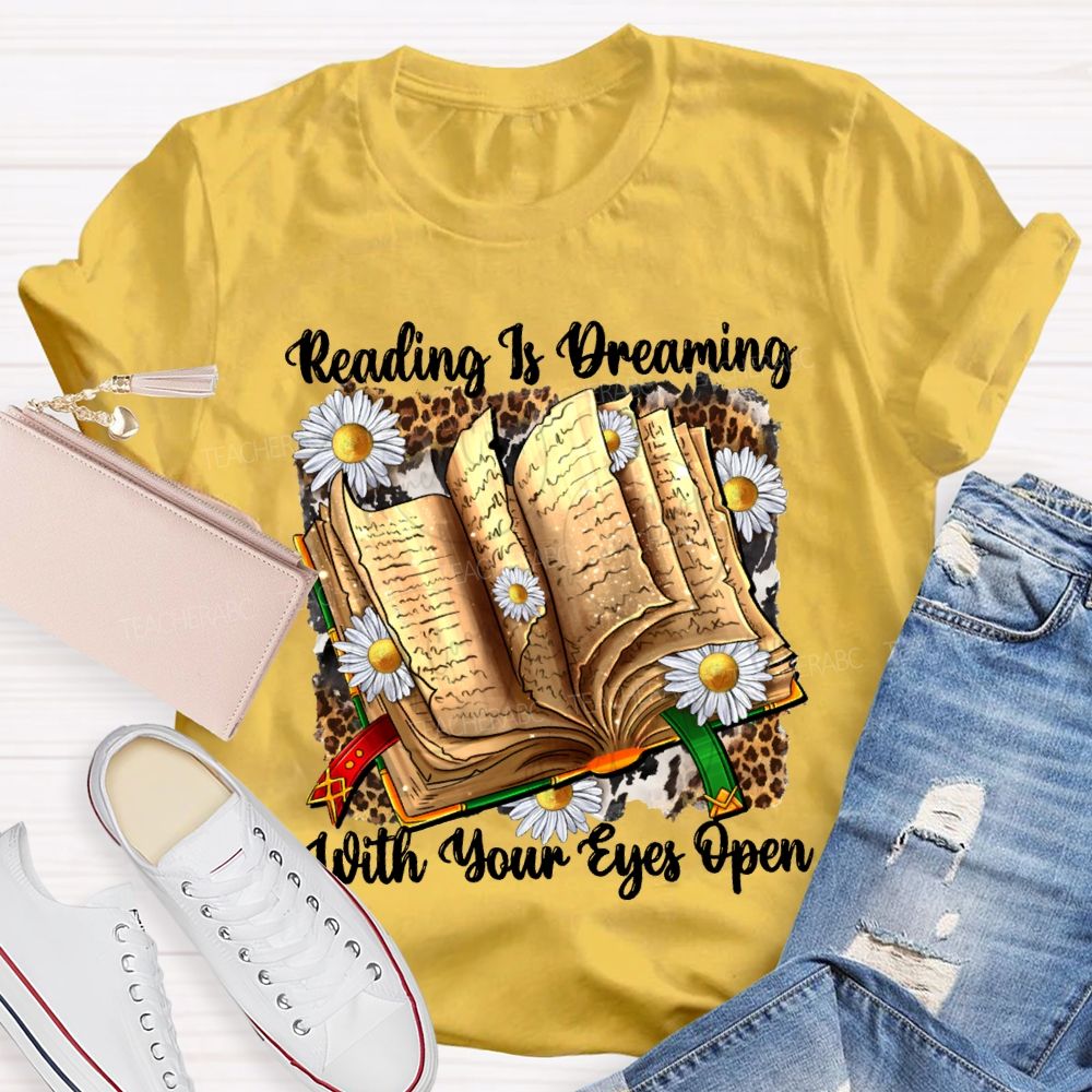 Reading Is Dreaming With Your Eyes Open Teacher T-shirt
