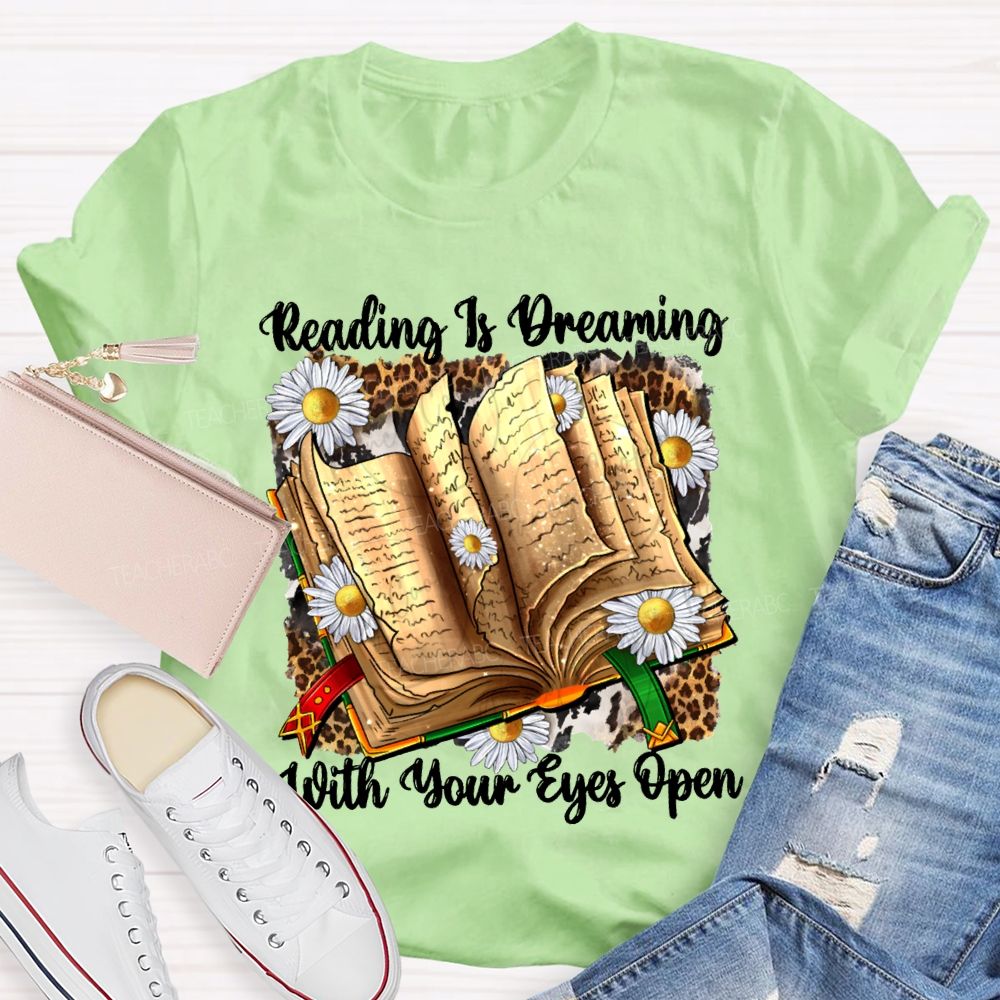 Reading Is Dreaming With Your Eyes Open Teacher T-shirt