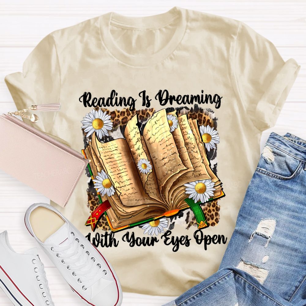 Reading Is Dreaming With Your Eyes Open Teacher T-shirt