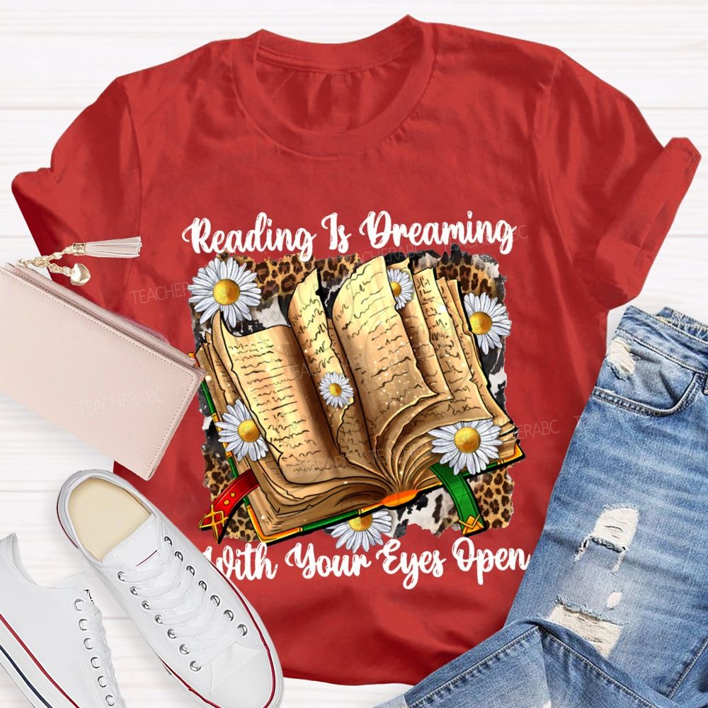 Reading Is Dreaming With Your Eyes Open Teacher T-shirt