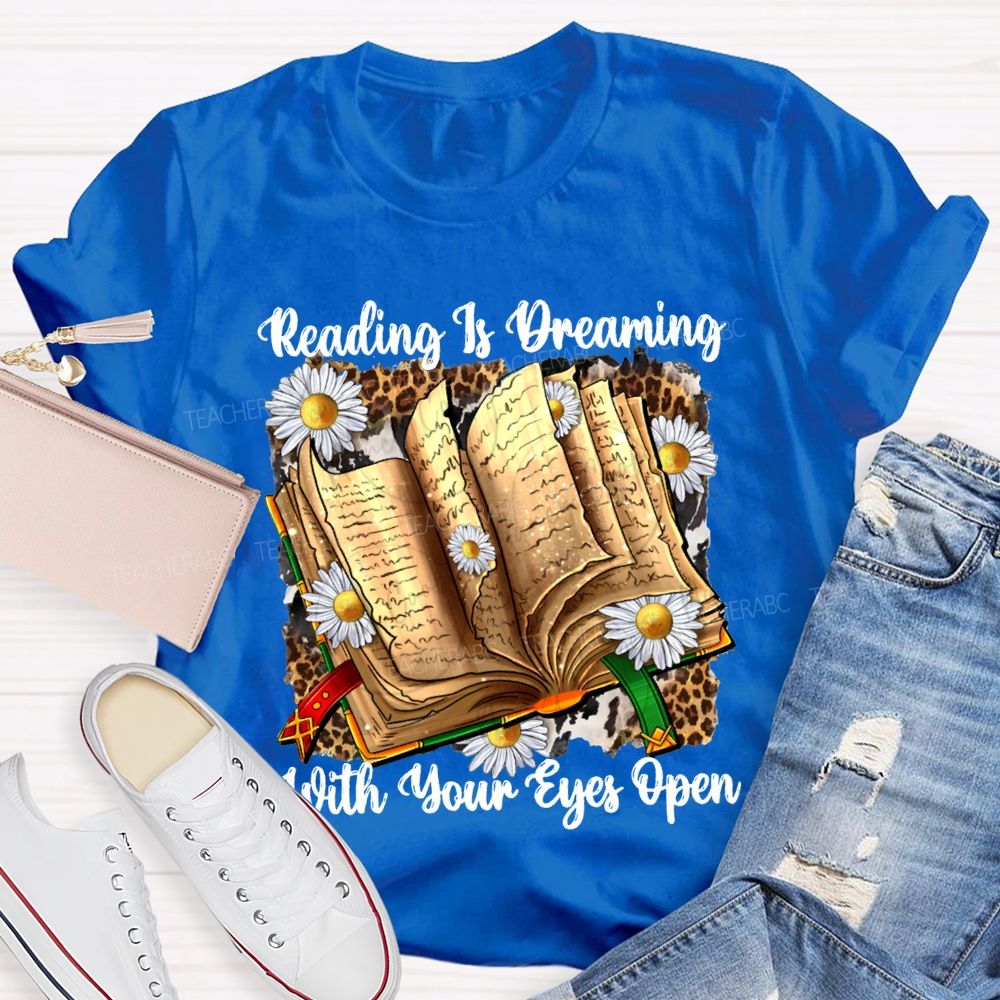 Reading Is Dreaming With Your Eyes Open Teacher T-shirt