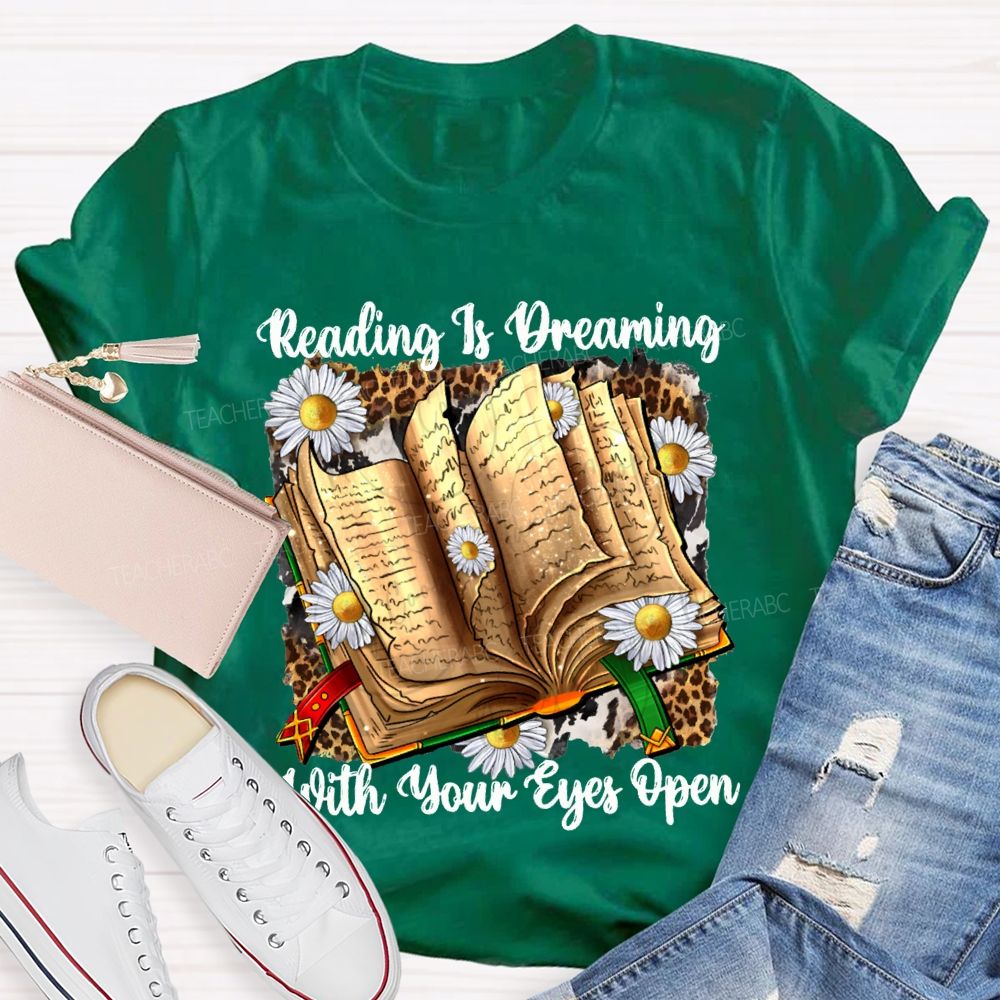 Reading Is Dreaming With Your Eyes Open Teacher T-shirt