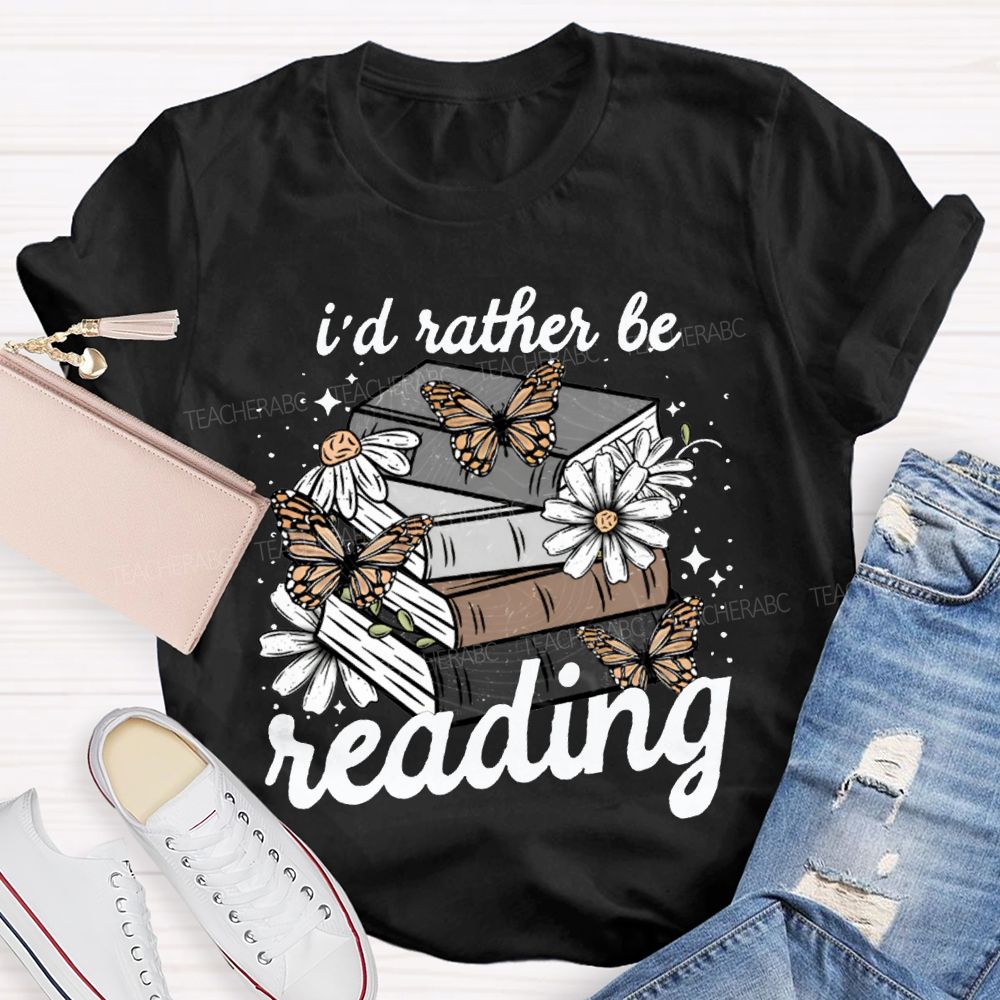 I'D Rather Be Reading Butterflies And Colorful Books Teacher T-shirt