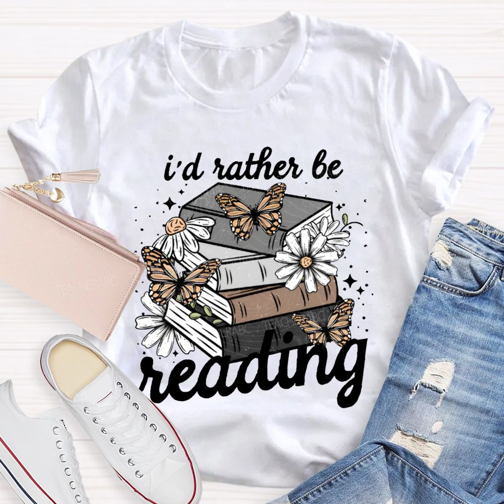 I'D Rather Be Reading Butterflies And Colorful Books Teacher T-shirt