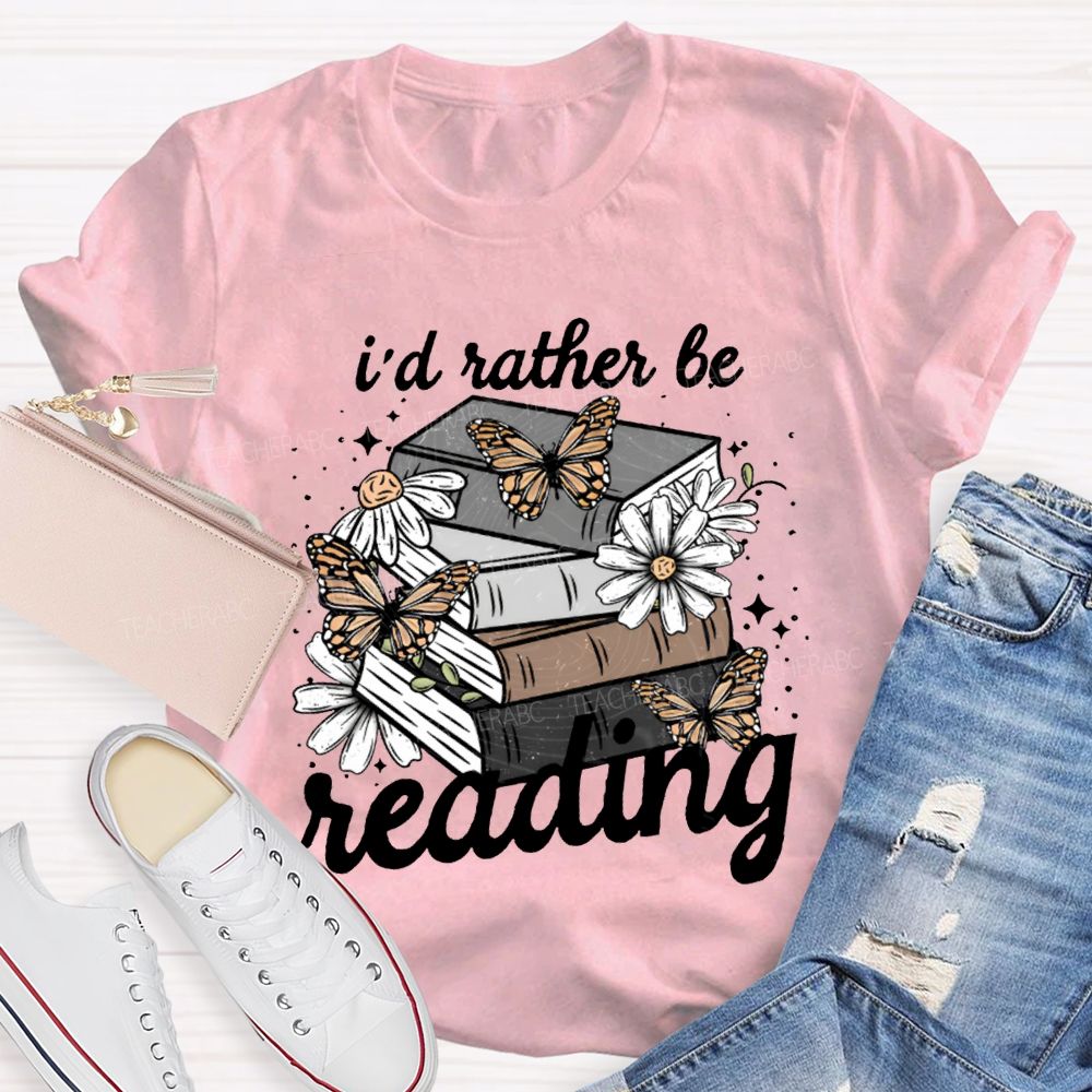 I'D Rather Be Reading Butterflies And Colorful Books Teacher T-shirt