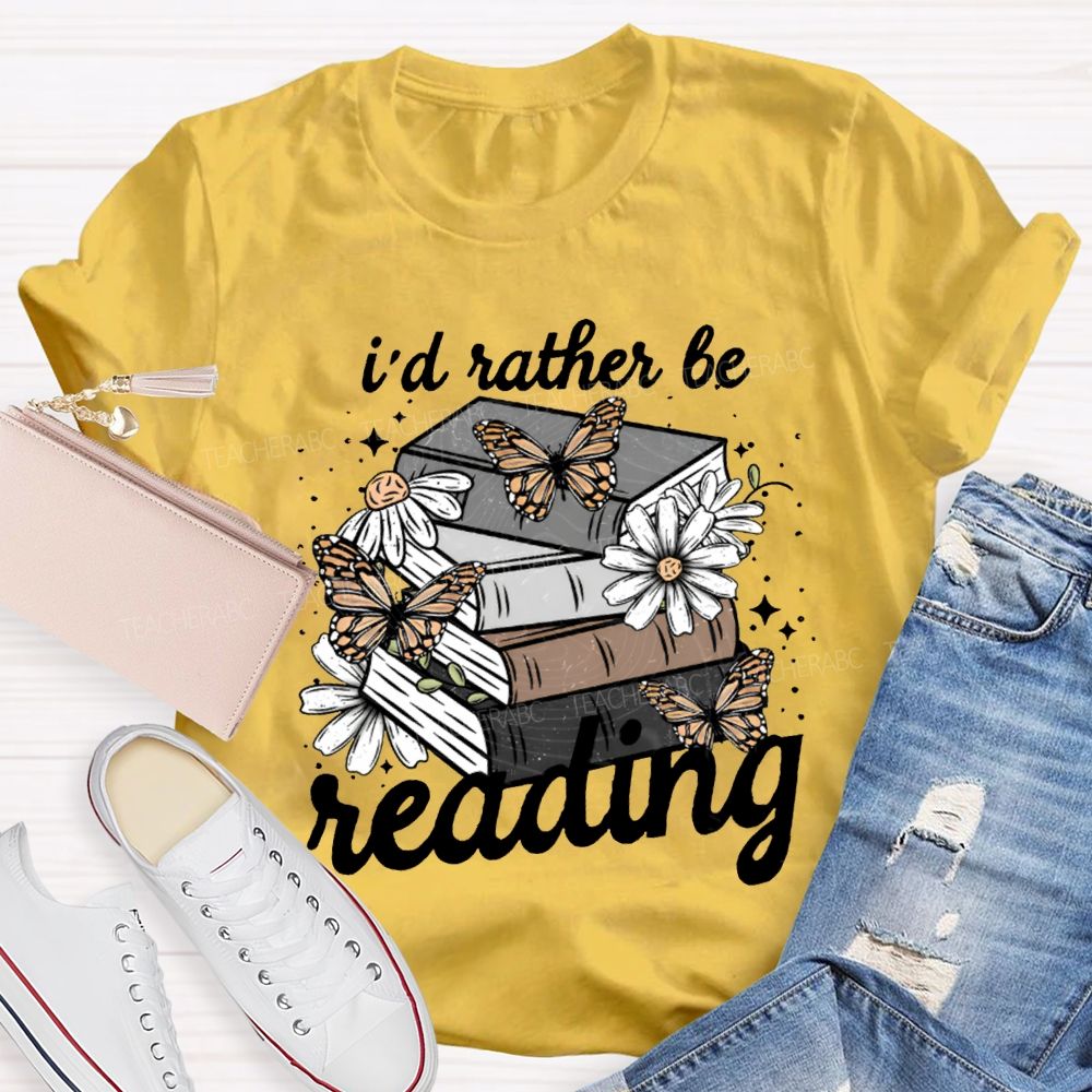 I'D Rather Be Reading Butterflies And Colorful Books Teacher T-shirt