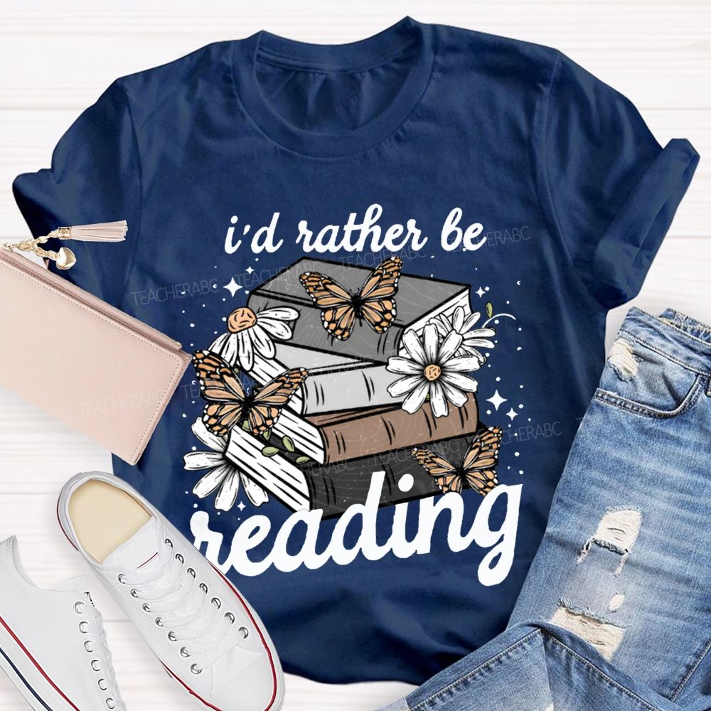 I'D Rather Be Reading Butterflies And Colorful Books Teacher T-shirt