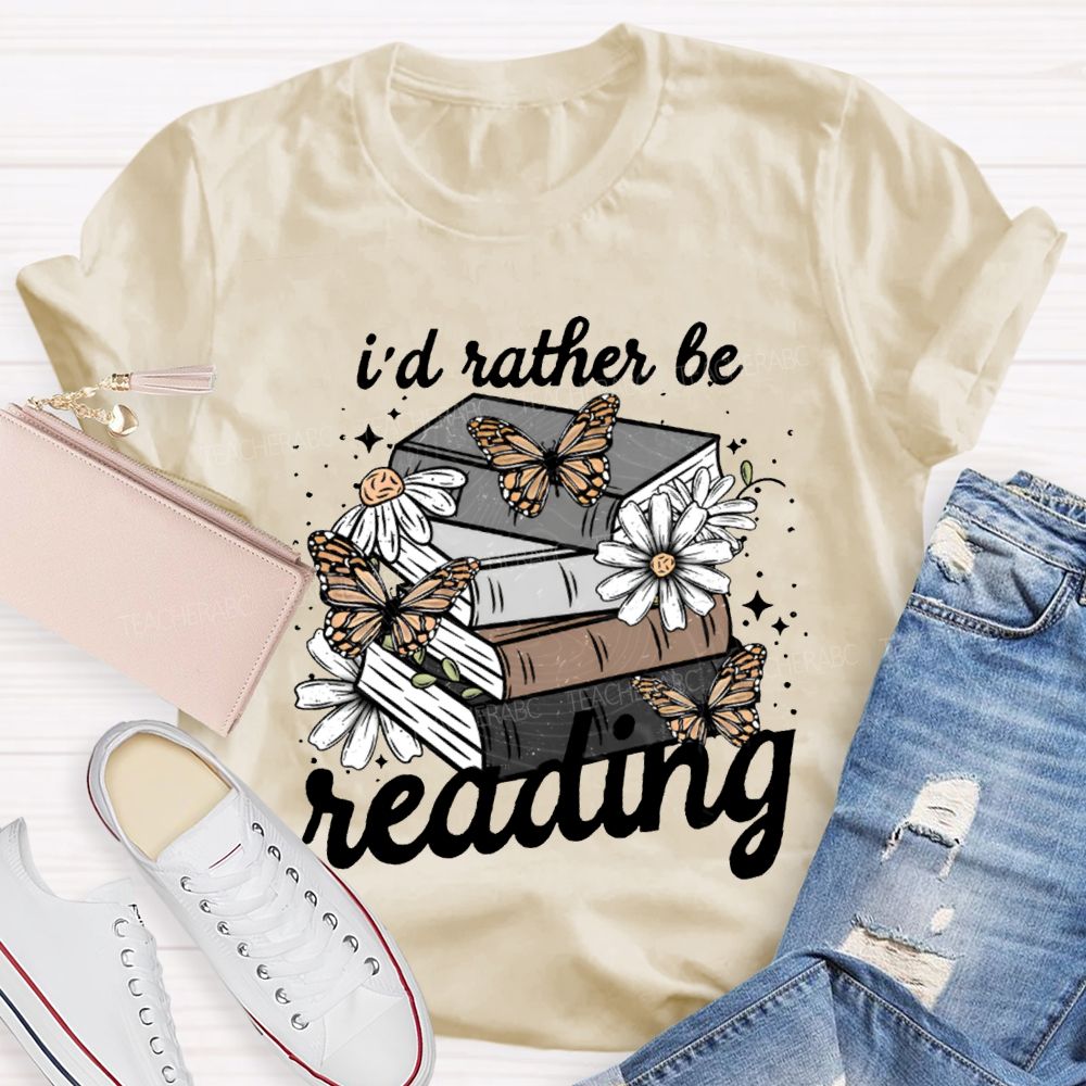 I'D Rather Be Reading Butterflies And Colorful Books Teacher T-shirt