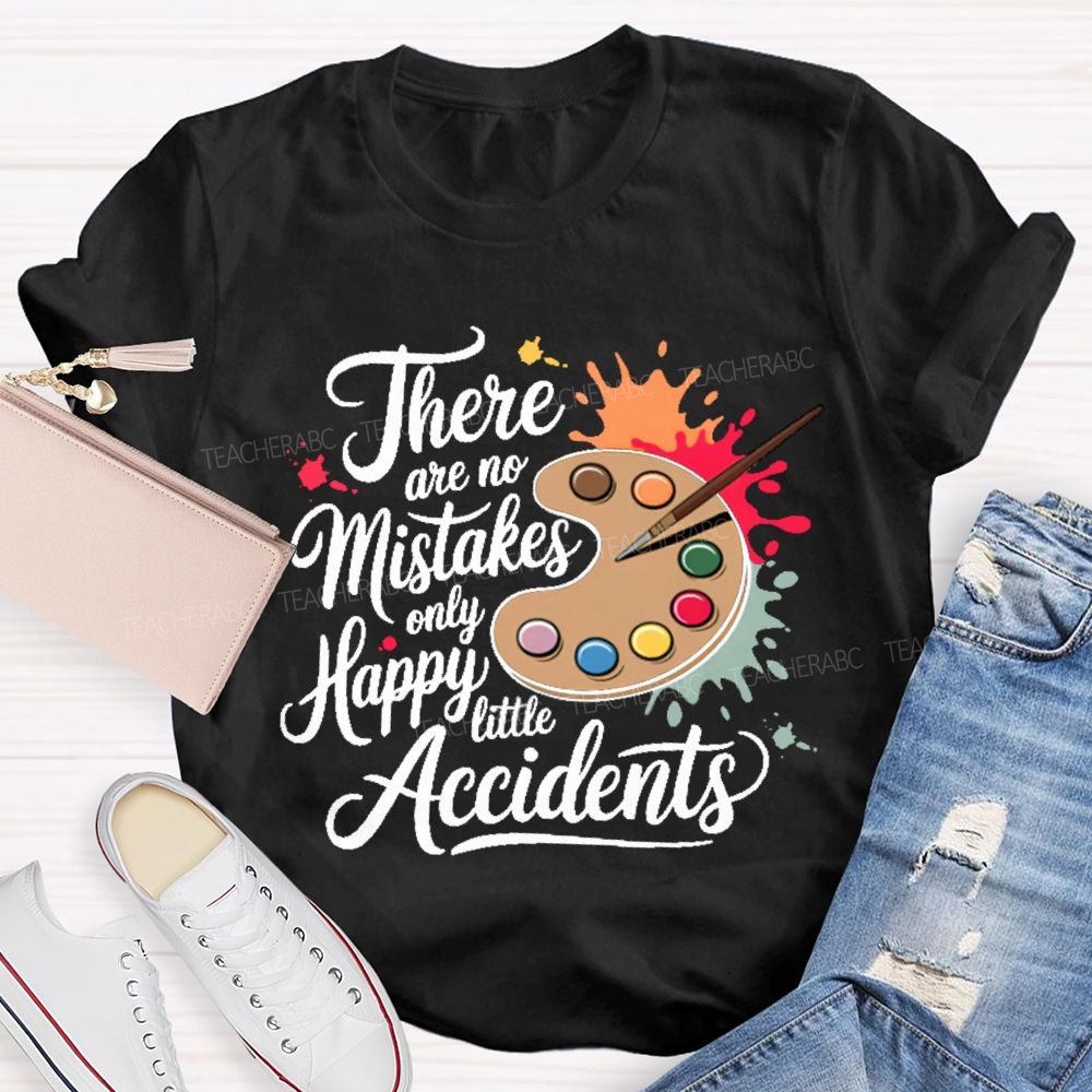 There Are No Mistakes Only Happy Little Accidents Graphic Teacher T-shirt