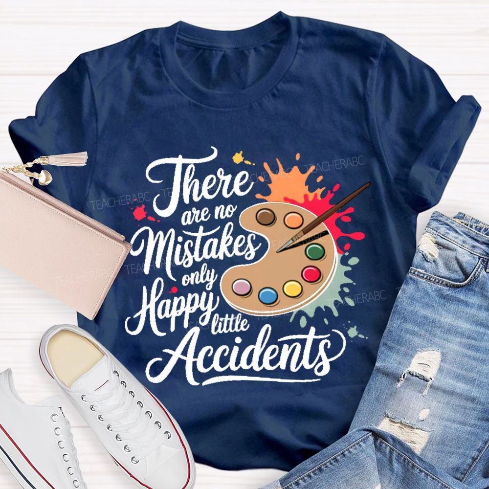There Are No Mistakes Only Happy Little Accidents Graphic Teacher T-shirt
