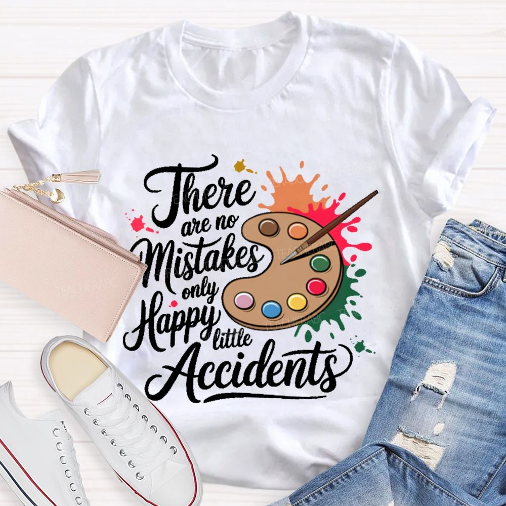 There Are No Mistakes Only Happy Little Accidents Graphic Teacher T-shirt