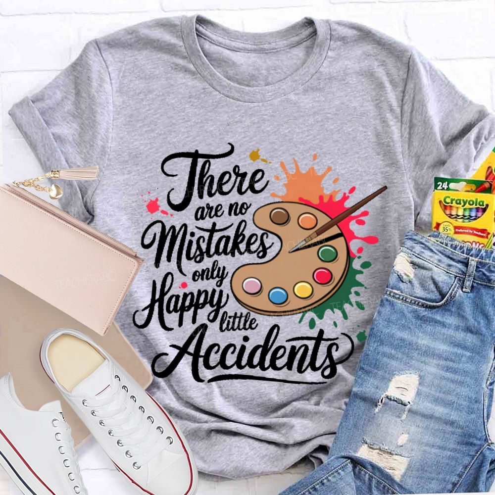 There Are No Mistakes Only Happy Little Accidents Graphic Teacher T-shirt