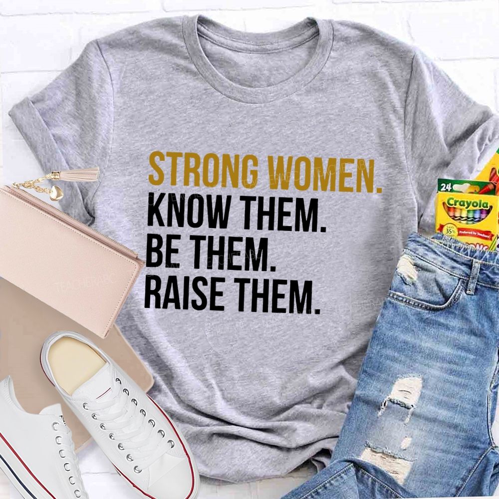 Strong Women Know Them Be Them T-shirt