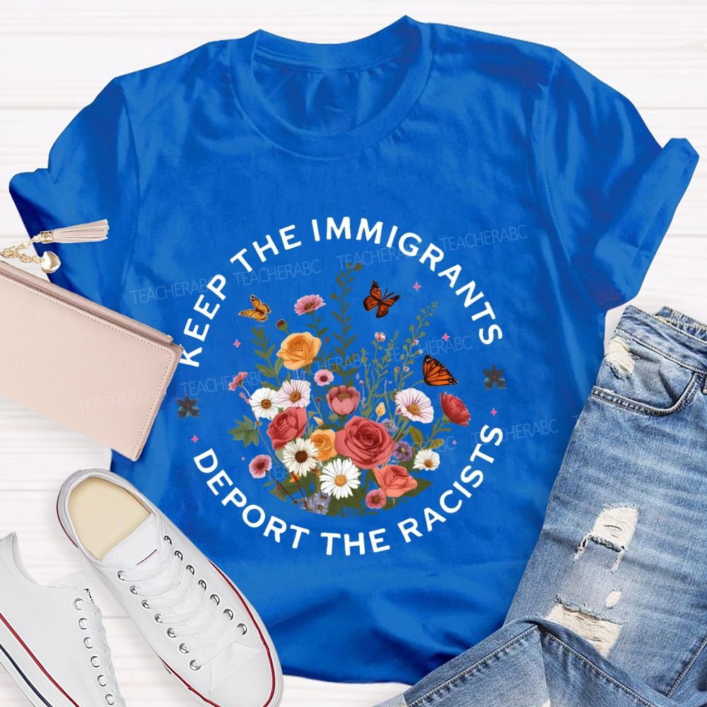 Keep The Immigrants Deport The Racists T-shirt