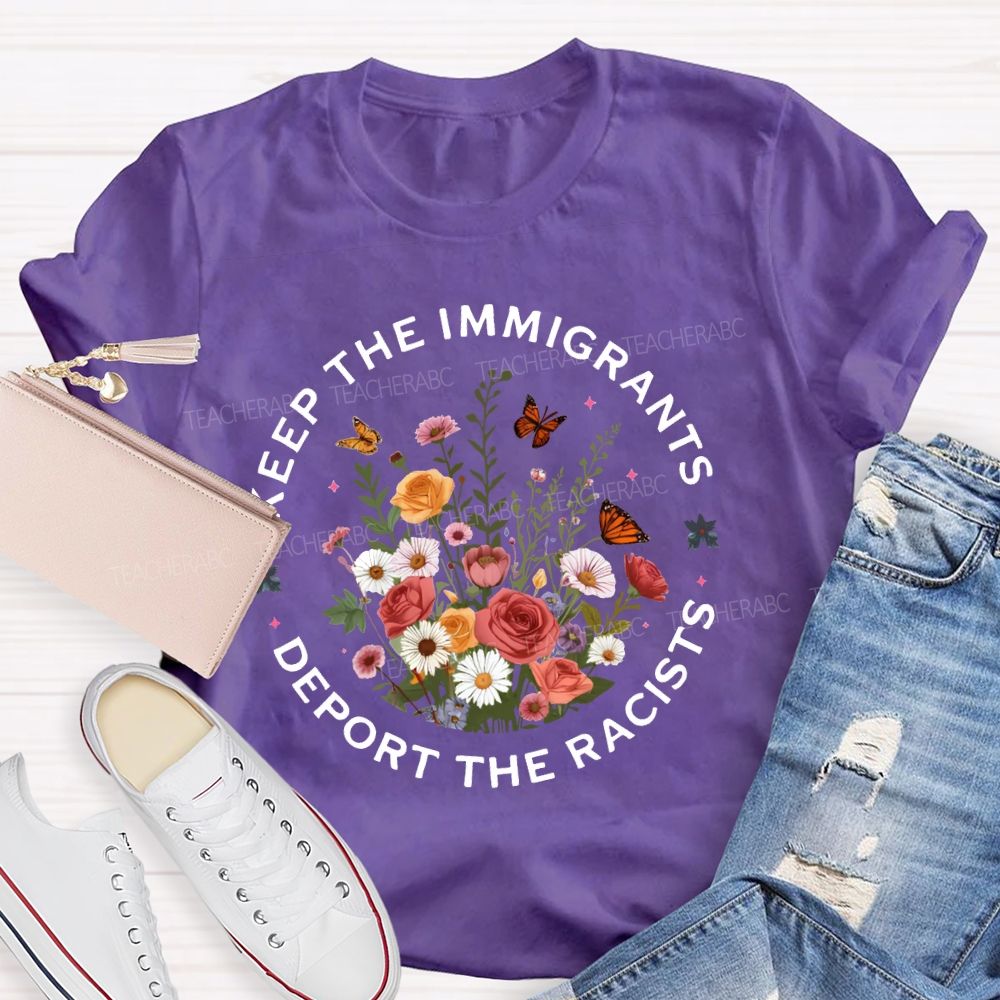 Keep The Immigrants Deport The Racists T-shirt