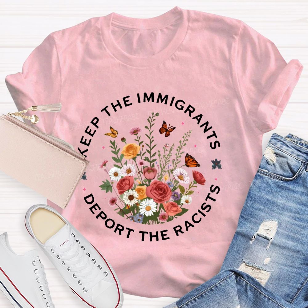 Keep The Immigrants Deport The Racists T-shirt