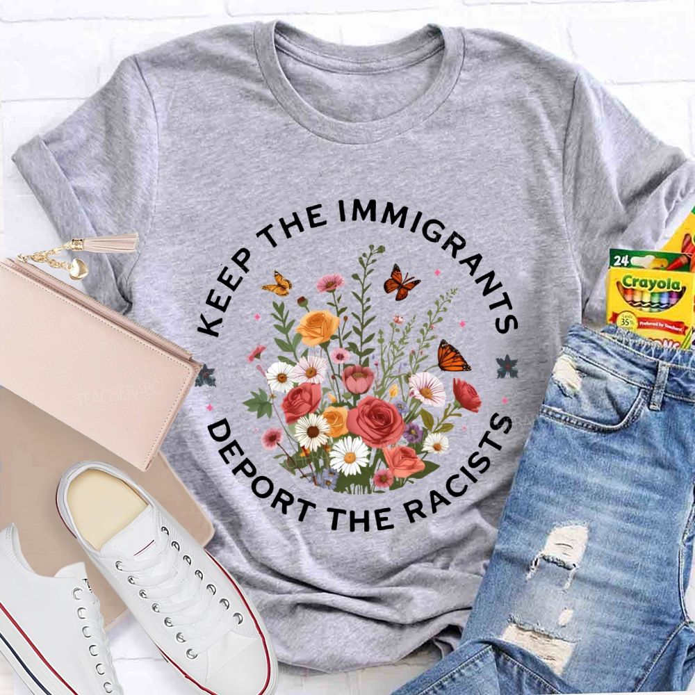 Keep The Immigrants Deport The Racists T-shirt
