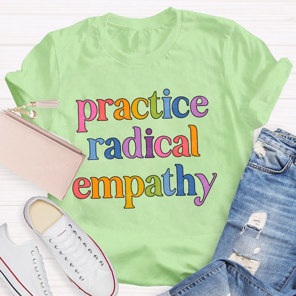 Practice Radical Empathy Teacher T-shirt