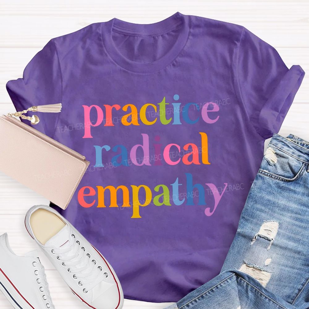 Practice Radical Empathy Teacher T-shirt