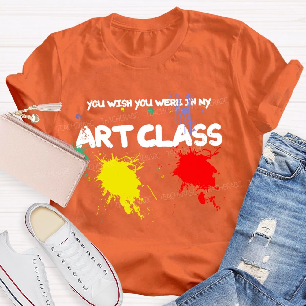 You Wish You Were In My Art Class Teacher T-shirt