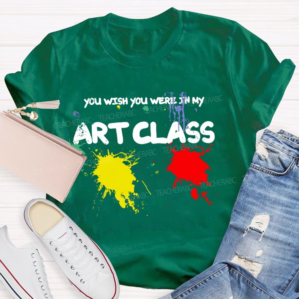 You Wish You Were In My Art Class Teacher T-shirt