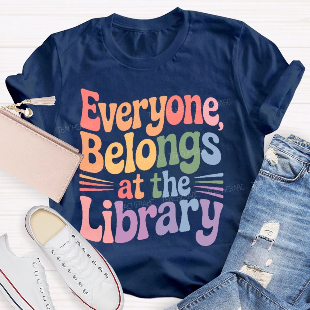 Everyone Belongs At The Library Teacher T-shirt