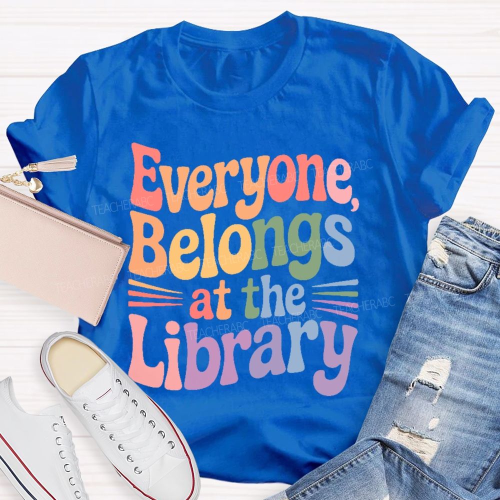 Everyone Belongs At The Library Teacher T-shirt