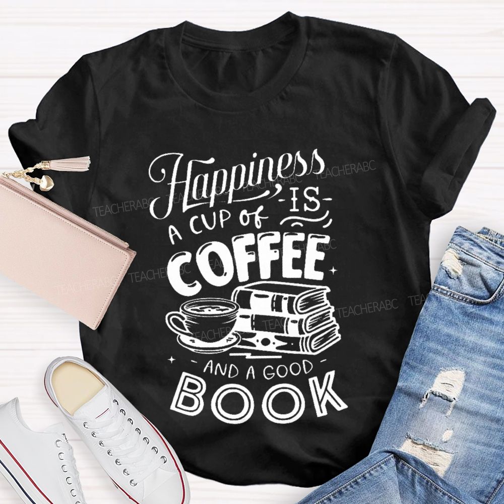 Happiness Is A Cup Of Coffee And A Good Book Teacher T-shirt