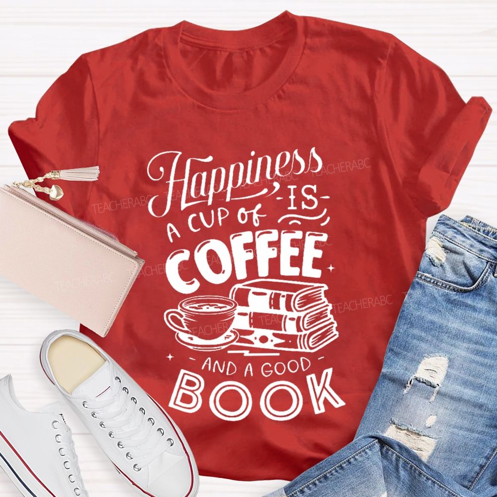 Happiness Is A Cup Of Coffee And A Good Book Teacher T-shirt