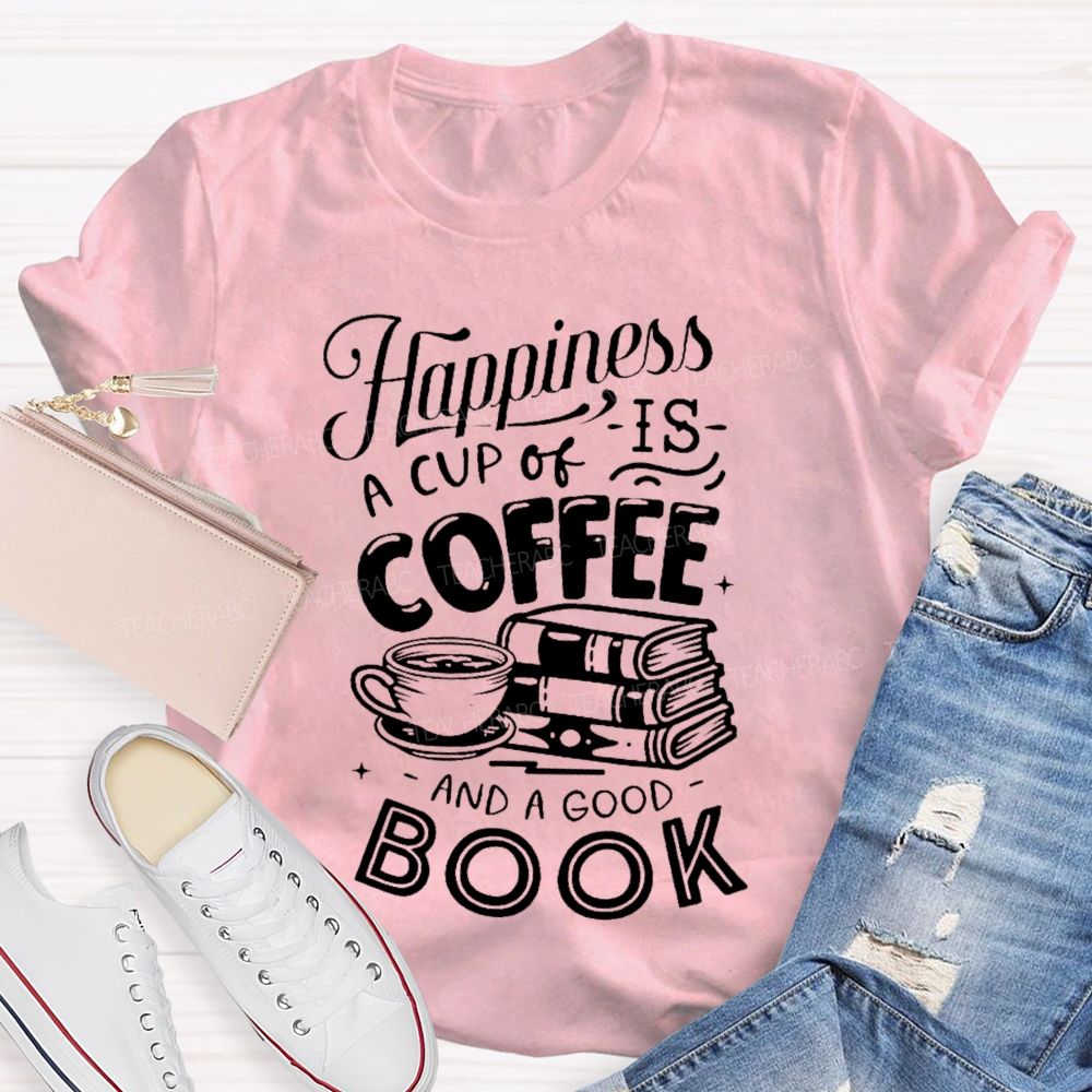 Happiness Is A Cup Of Coffee And A Good Book Teacher T-shirt