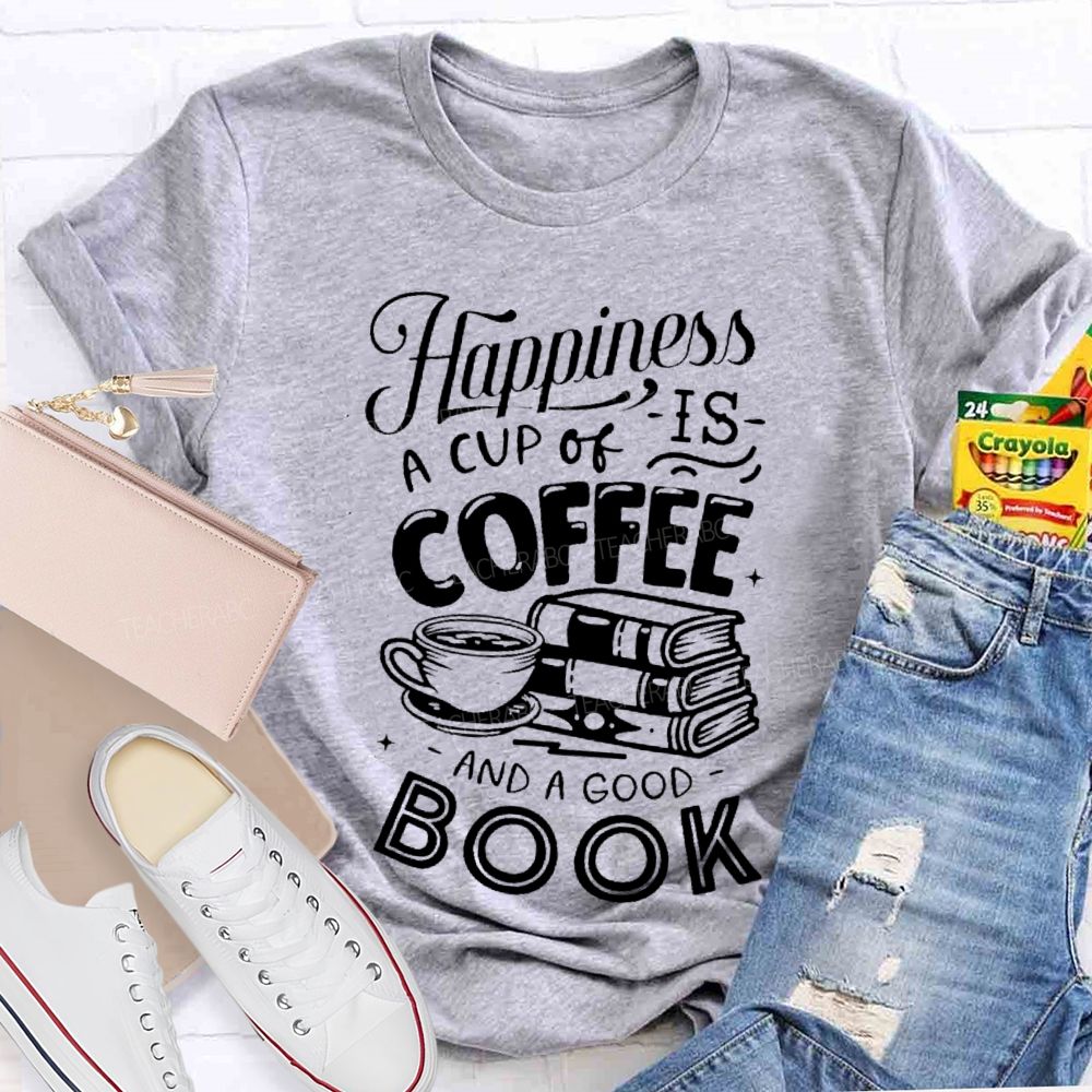 Happiness Is A Cup Of Coffee And A Good Book Teacher T-shirt