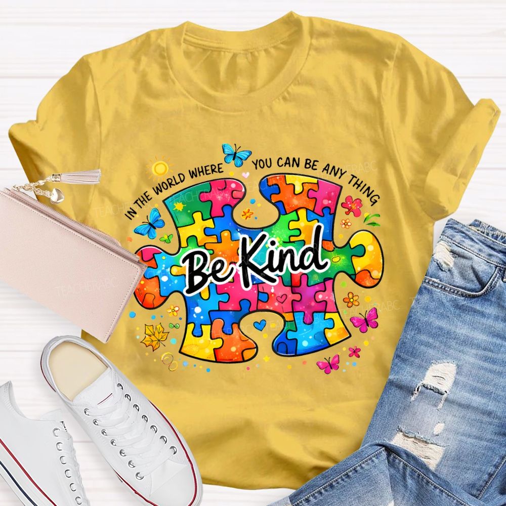 Be Kind In The World Where You Can Be Anything Teacher T-shirt