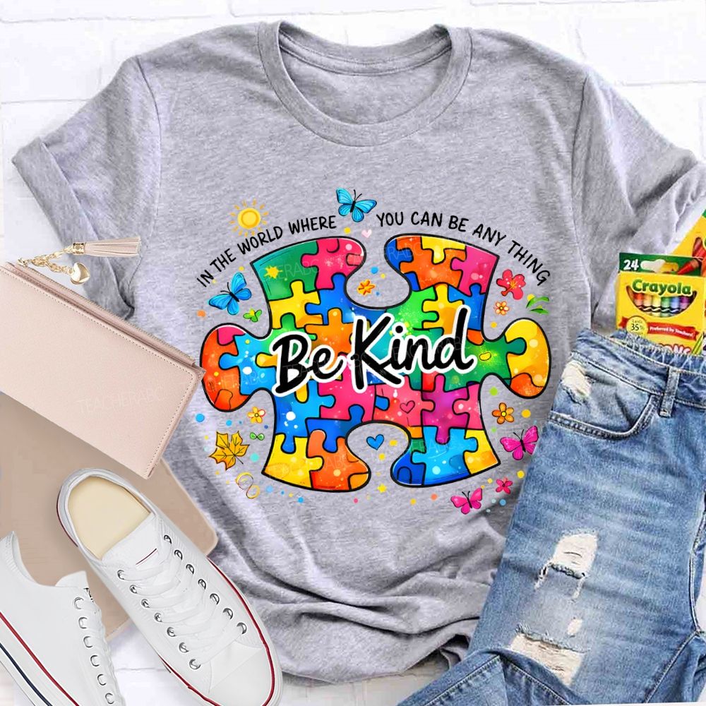 Be Kind In The World Where You Can Be Anything Teacher T-shirt