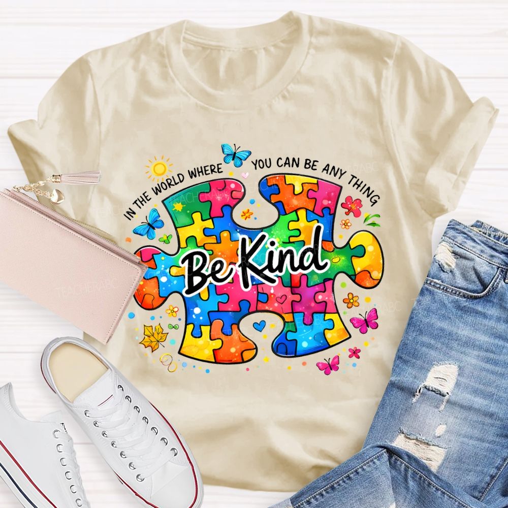 Be Kind In The World Where You Can Be Anything Teacher T-shirt