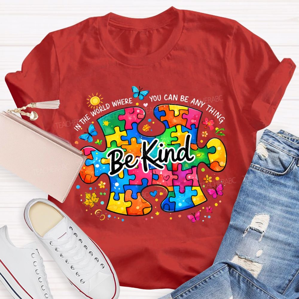 Be Kind In The World Where You Can Be Anything Teacher T-shirt