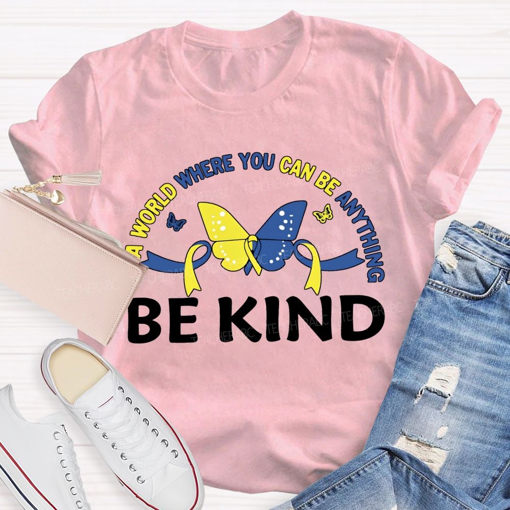 In A World Where You Can Be Anything Be Kind Teacher T-shirt