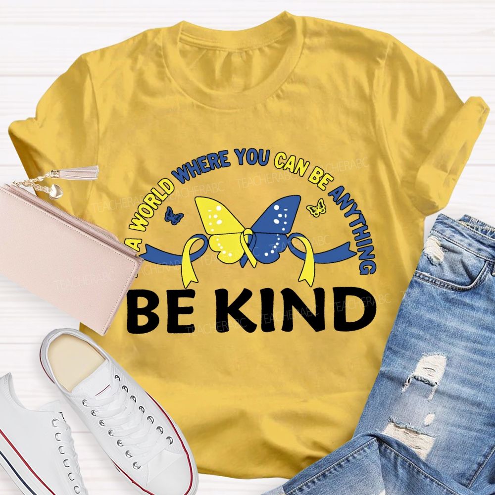 In A World Where You Can Be Anything Be Kind Teacher T-shirt