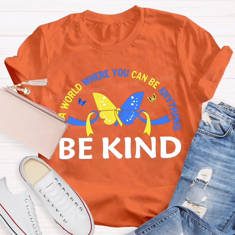 In A World Where You Can Be Anything Be Kind Teacher T-shirt