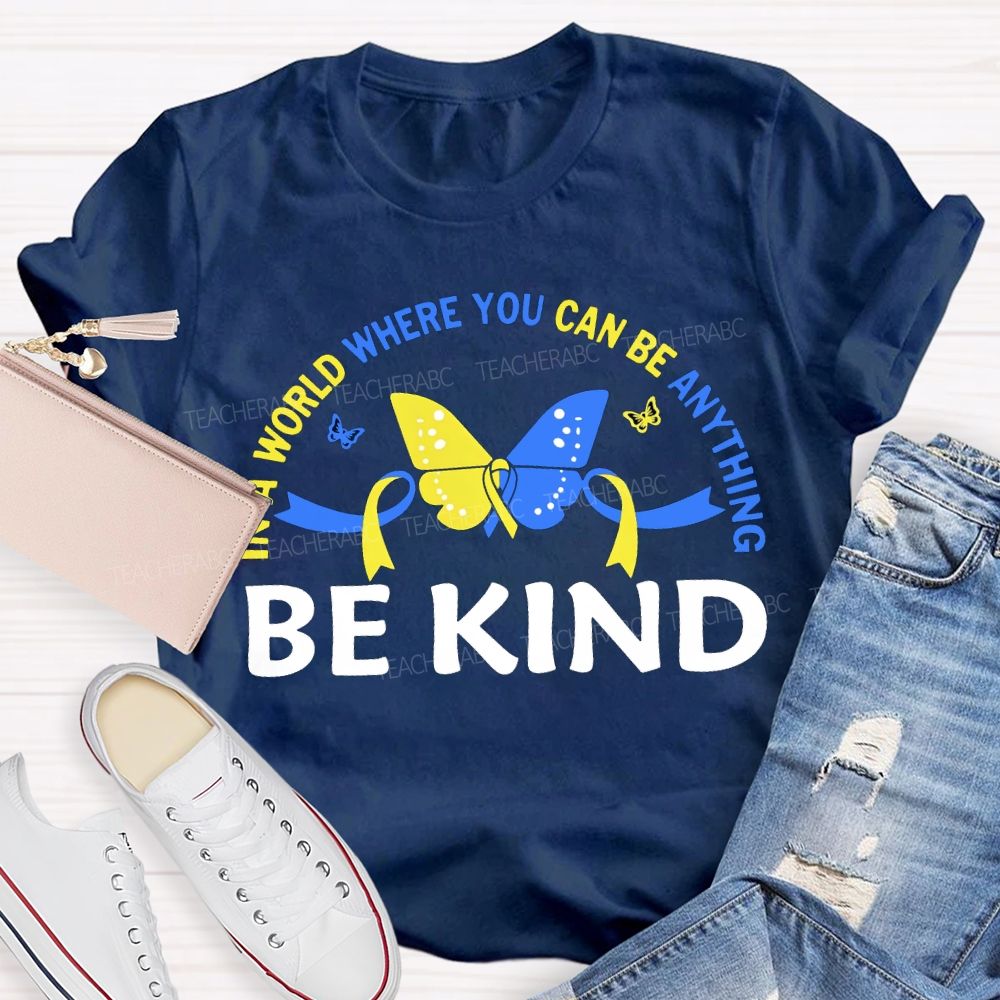 In A World Where You Can Be Anything Be Kind Teacher T-shirt
