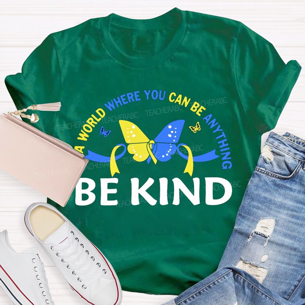 In A World Where You Can Be Anything Be Kind Teacher T-shirt