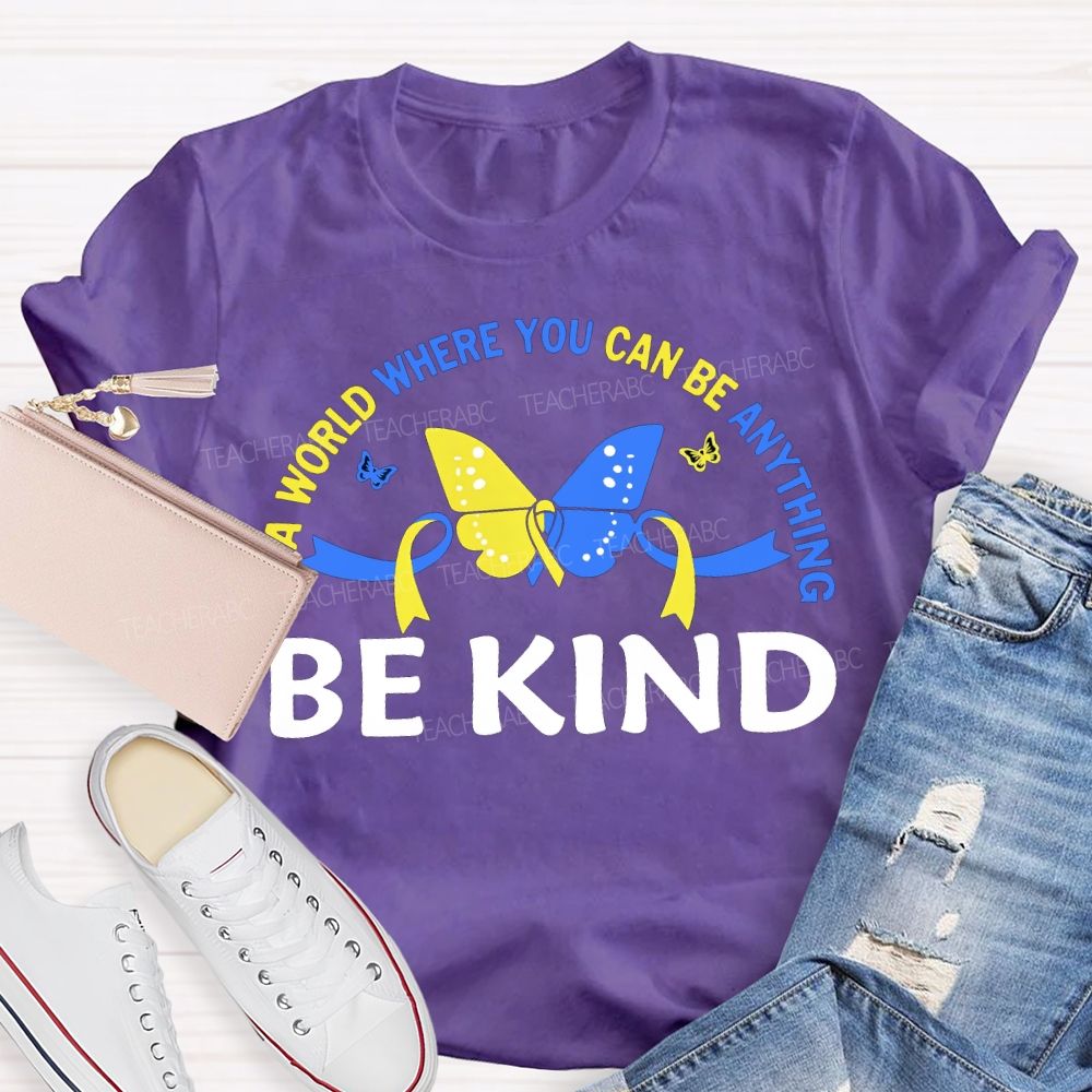 In A World Where You Can Be Anything Be Kind Teacher T-shirt