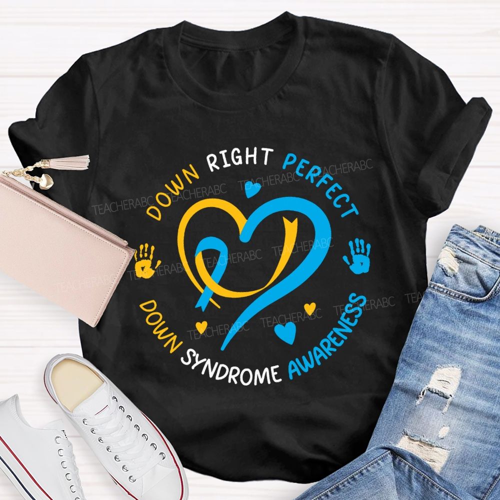 Down Right Perfect Down Syndrome Awareness Teacher T-shirt