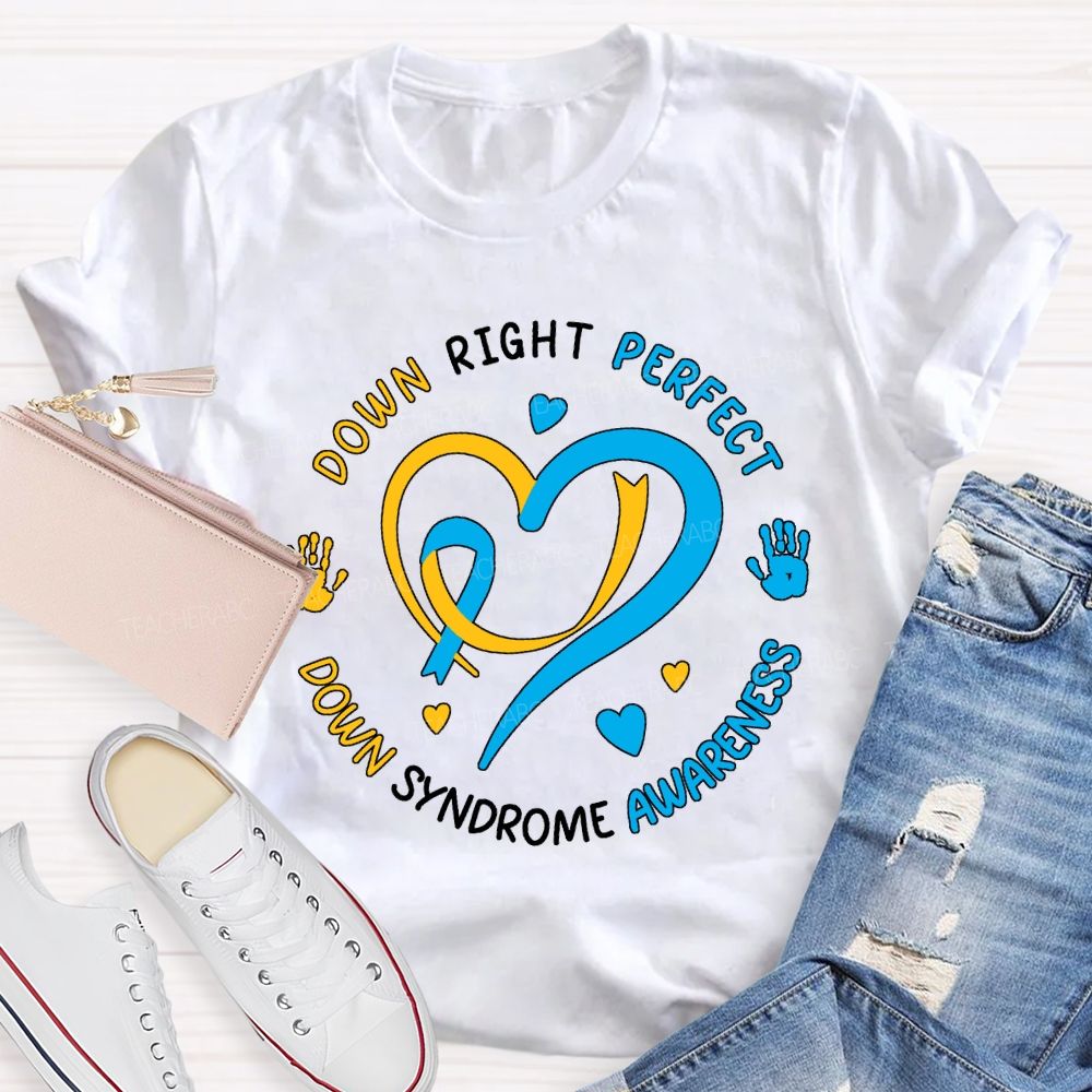 Down Right Perfect Down Syndrome Awareness Teacher T-shirt