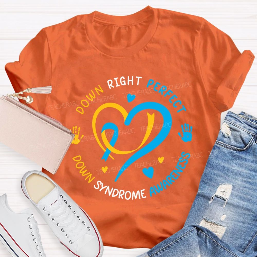 Down Right Perfect Down Syndrome Awareness Teacher T-shirt