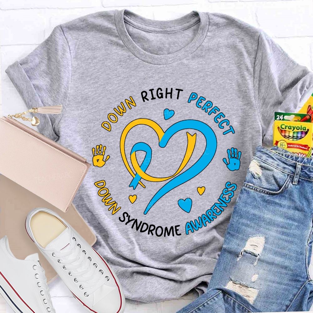Down Right Perfect Down Syndrome Awareness Teacher T-shirt