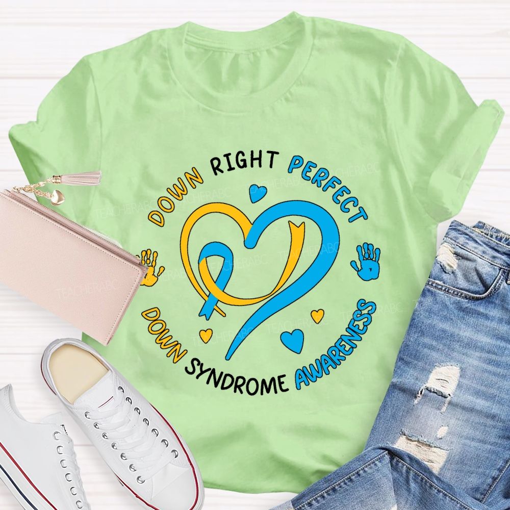 Down Right Perfect Down Syndrome Awareness Teacher T-shirt