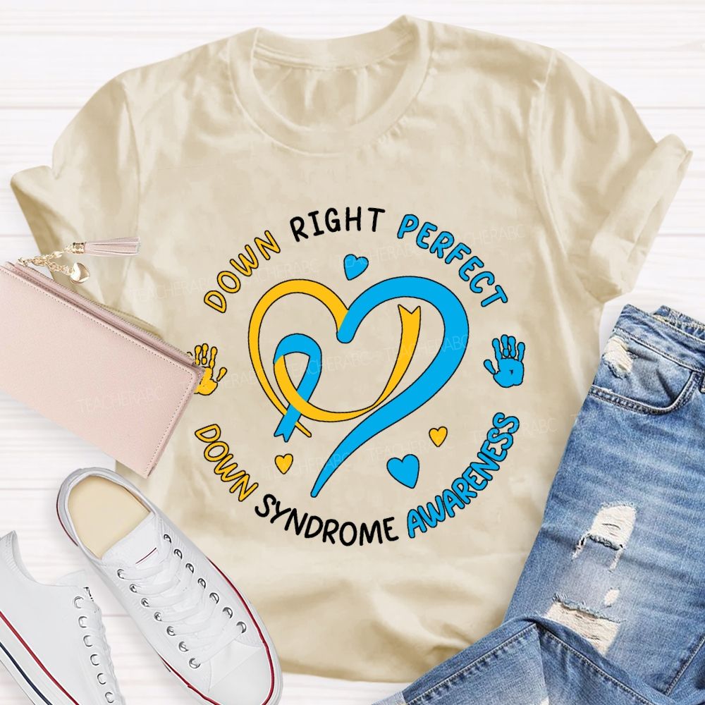 Down Right Perfect Down Syndrome Awareness Teacher T-shirt