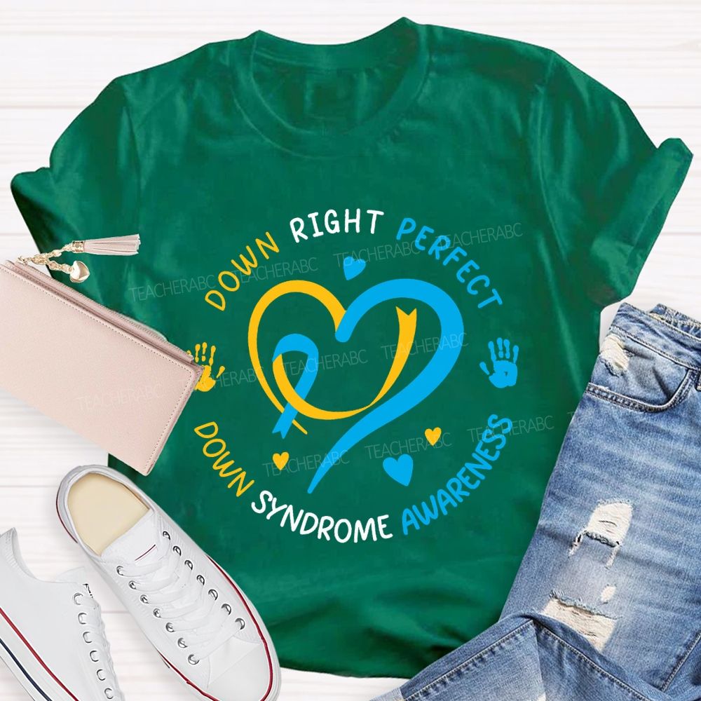 Down Right Perfect Down Syndrome Awareness Teacher T-shirt