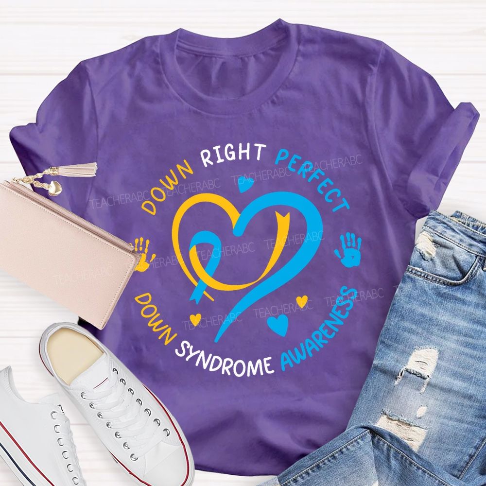 Down Right Perfect Down Syndrome Awareness Teacher T-shirt