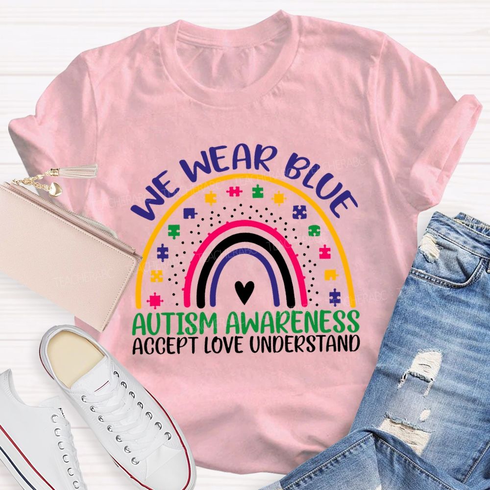 We Wear Blue Autism Awareness Accept Love Understand Teacher T-shirt